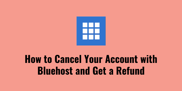 How to Cancel Your Account with Bluehost and Get a Refund